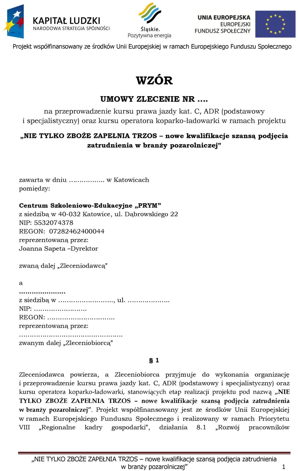 zawarta w dniu.. w Katowicach pomiędzy: Centrum Szkoleniowo-Edukacyjne PRYM z siedzibą w 40-032 Katowice, ul.