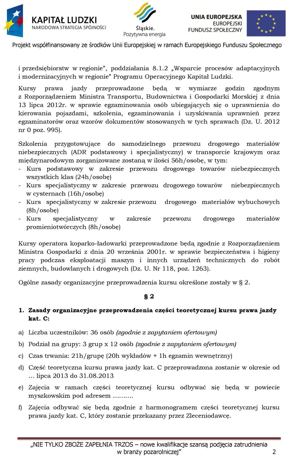 w sprawie egzaminowania osób ubiegających się o uprawnienia do kierowania pojazdami, szkolenia, egzaminowania i uzyskiwania uprawnień przez egzaminatorów oraz wzorów dokumentów stosowanych w tych