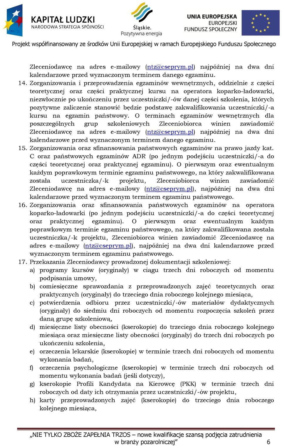 uczestniczki/-ów danej części szkolenia, których pozytywne zaliczenie stanowić będzie podstawę zakwalifikowania uczestniczki/-a kursu na egzamin państwowy.
