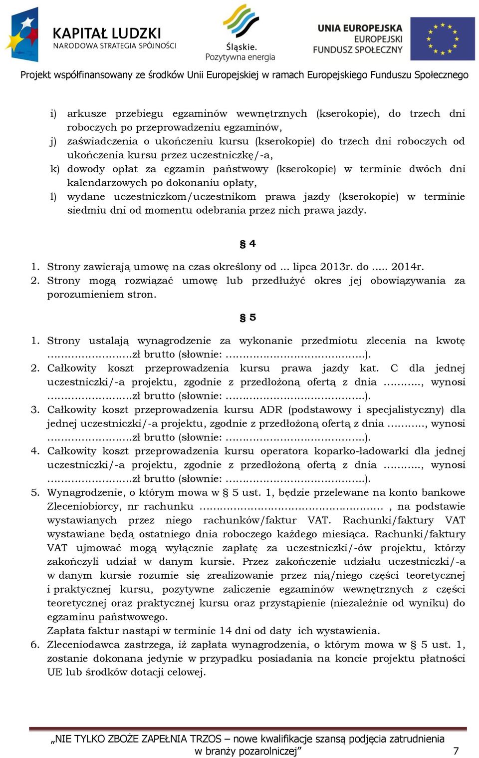 terminie siedmiu dni od momentu odebrania przez nich prawa jazdy. 4 1. Strony zawierają umowę na czas określony od... lipca 20