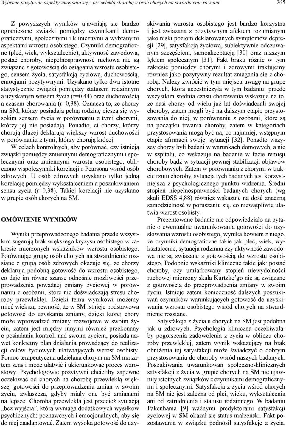 Czynniki demograficzne (płeć, wiek, wykształcenie), aktywność zawodowa, postać choroby, niepełnosprawność ruchowa nie są związane z gotowością do osiągania wzrostu osobistego, sensem życia,