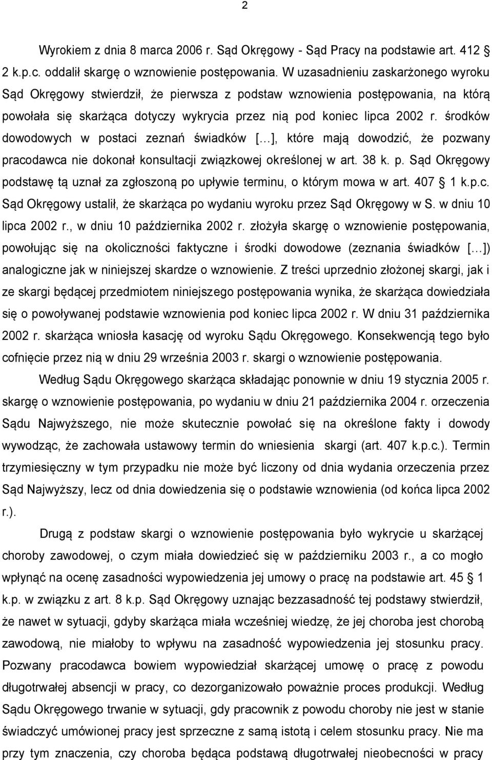 środków dowodowych w postaci zeznań świadków [ ], które mają dowodzić, że pozwany pracodawca nie dokonał konsultacji związkowej określonej w art. 38 k. p. Sąd Okręgowy podstawę tą uznał za zgłoszoną po upływie terminu, o którym mowa w art.