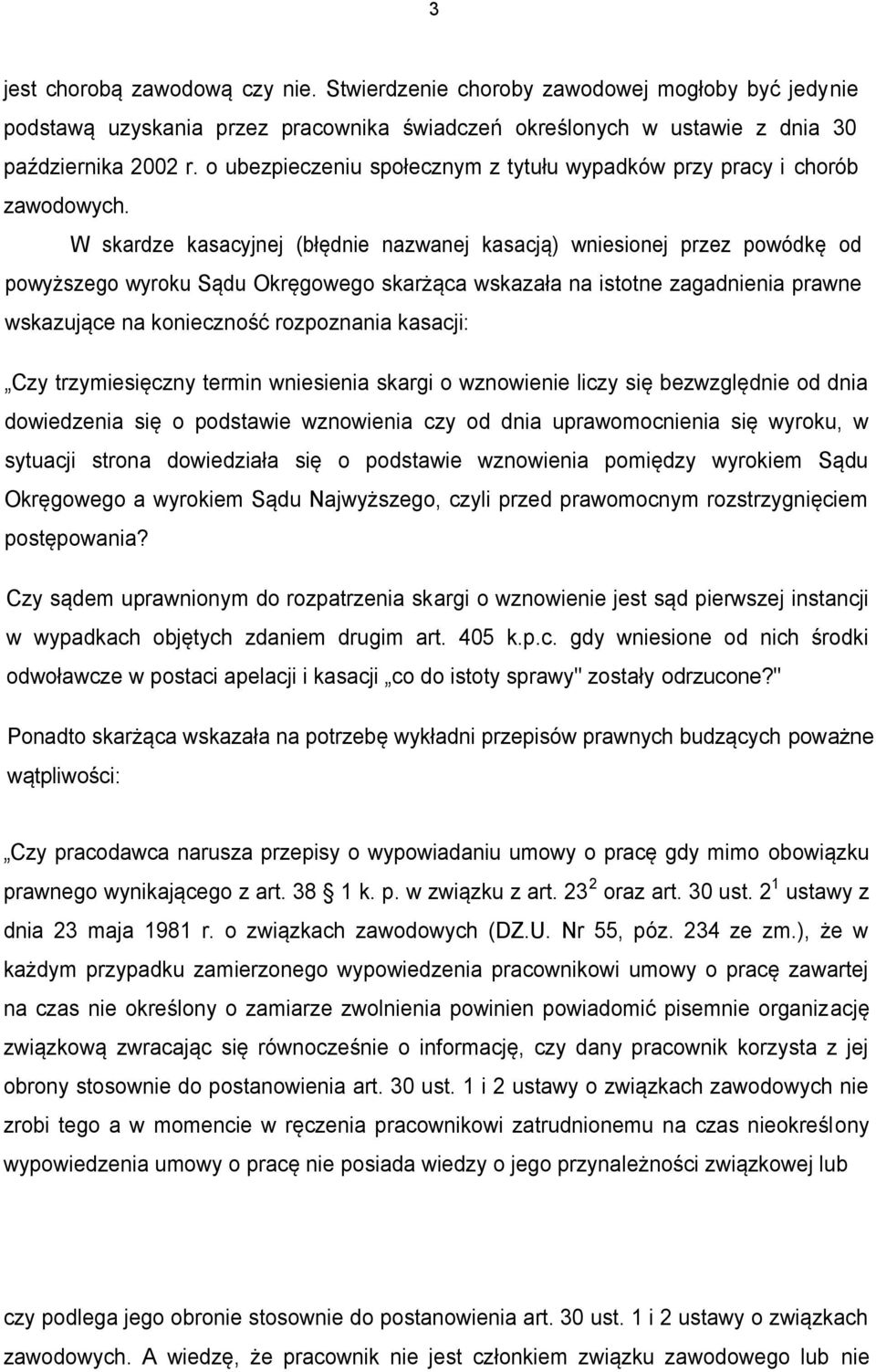 W skardze kasacyjnej (błędnie nazwanej kasacją) wniesionej przez powódkę od powyższego wyroku Sądu Okręgowego skarżąca wskazała na istotne zagadnienia prawne wskazujące na konieczność rozpoznania