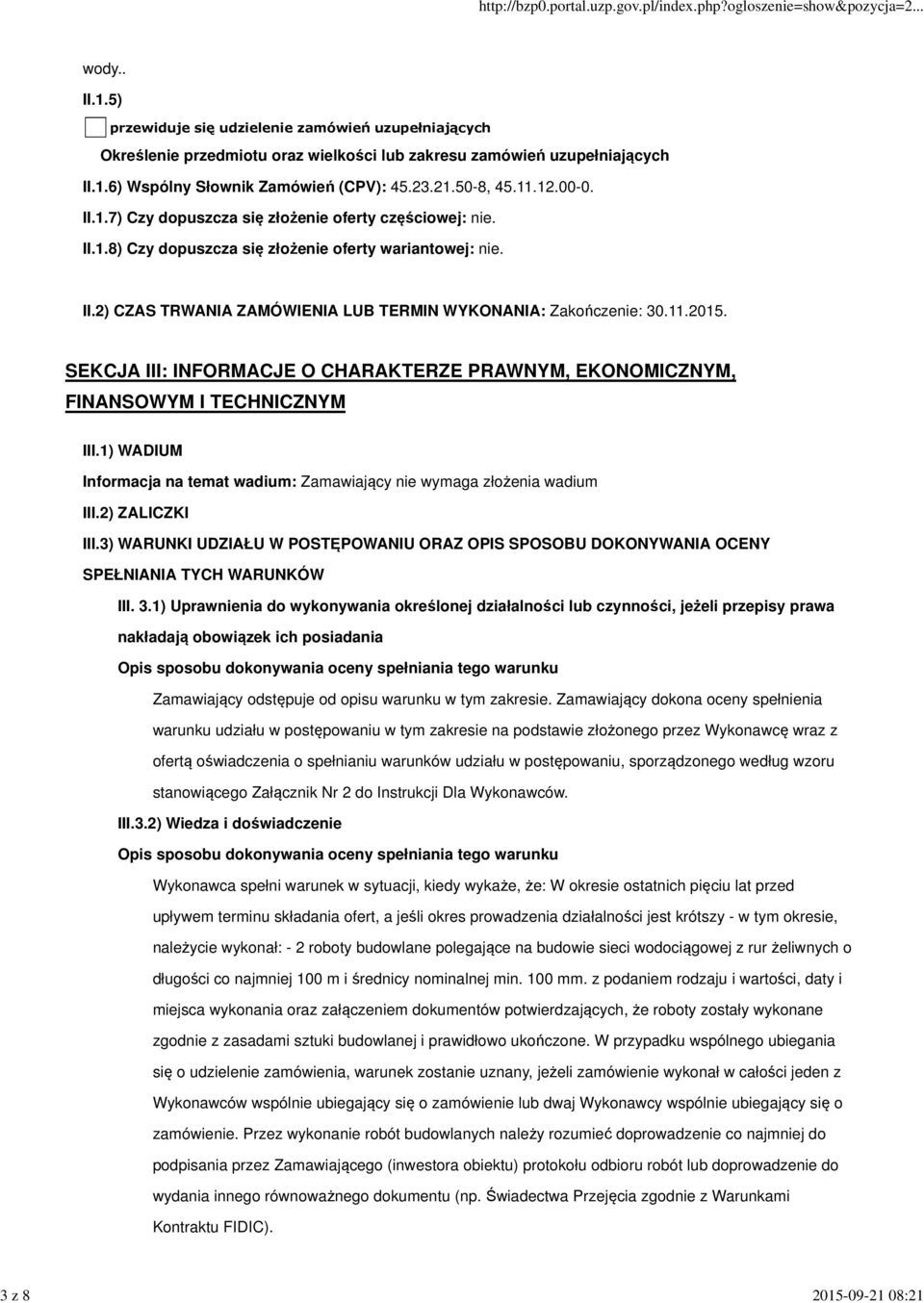 11.2015. SEKCJA III: INFORMACJE O CHARAKTERZE PRAWNYM, EKONOMICZNYM, FINANSOWYM I TECHNICZNYM III.1) WADIUM Informacja na temat wadium: Zamawiający nie wymaga złożenia wadium III.2) ZALICZKI III.