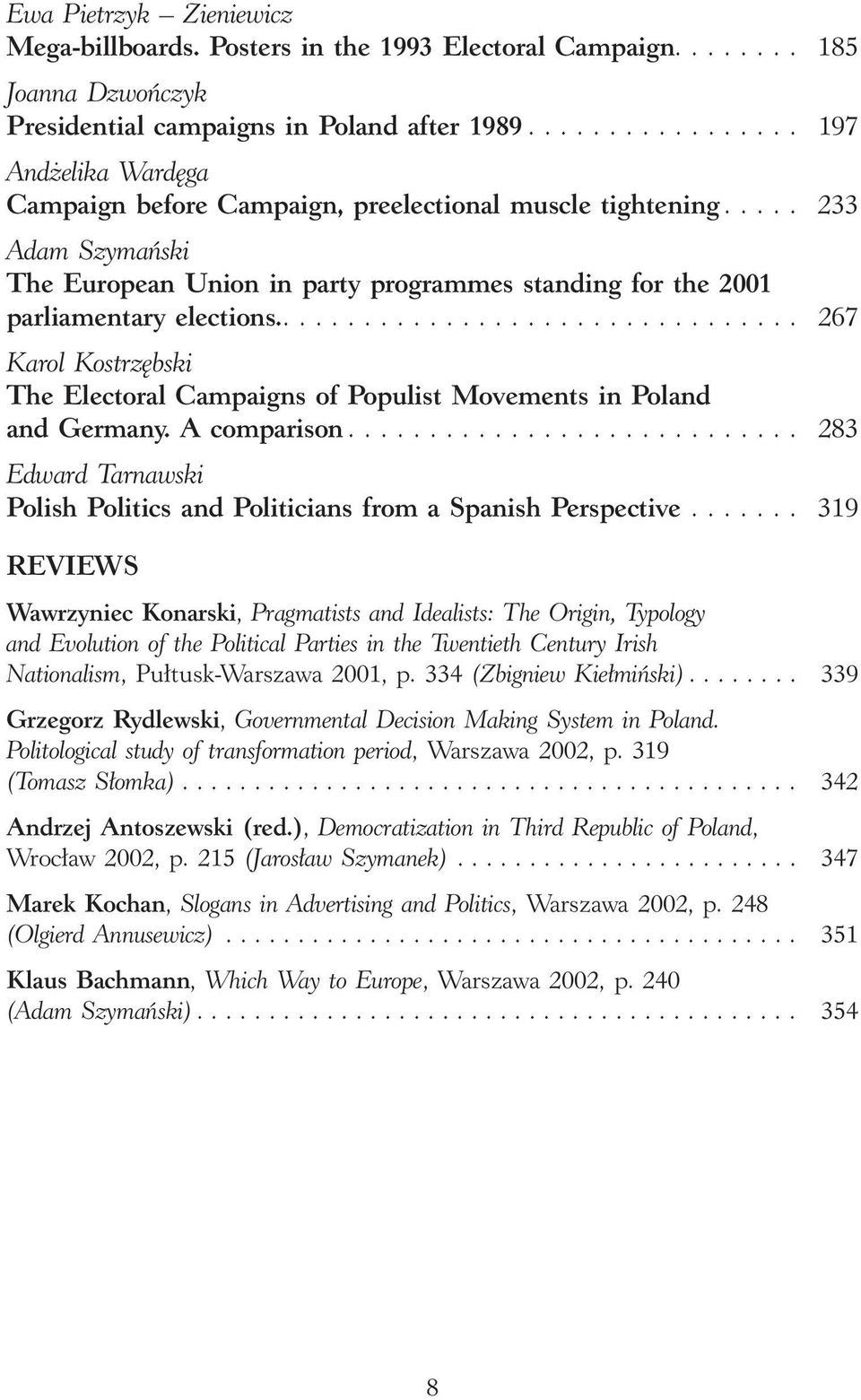 .... 233 Adam Szymaƒski The European Union in party programmes standing for the 2001 parliamentary elections................................. 267 Karol Kostrz bski The Electoral Campaigns of Populist Movements in Poland and Germany.