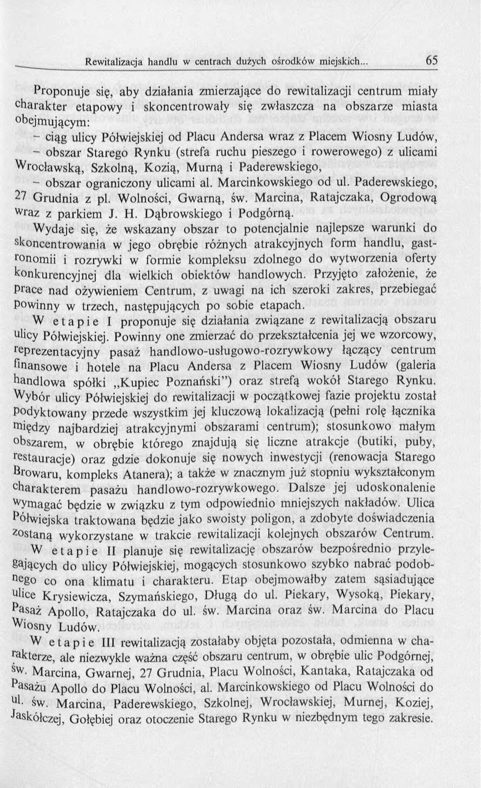 M arcinkowskiego od ul. Paderewskiego, 27 G rudnia z pl. W olności, G w arną, św. M arcina, R atajczaka, O grodow ą Wfaz z p arkiem J. H. D ąbrow skiego i P odgórną.