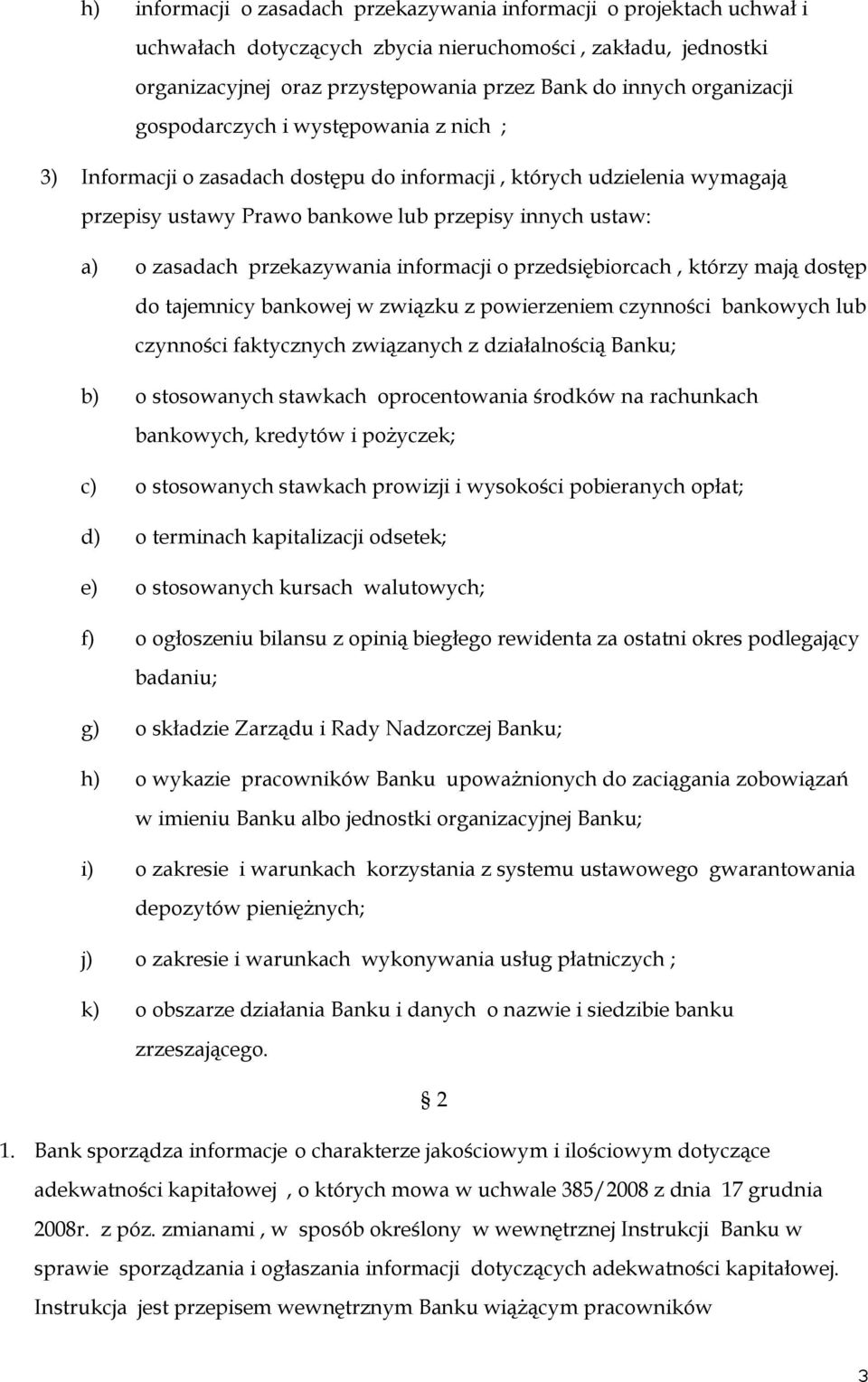 przekazywania informacji o przedsiębiorcach, którzy mają dostęp do tajemnicy bankowej w związku z powierzeniem czynności bankowych lub czynności faktycznych związanych z działalnością Banku; b) o