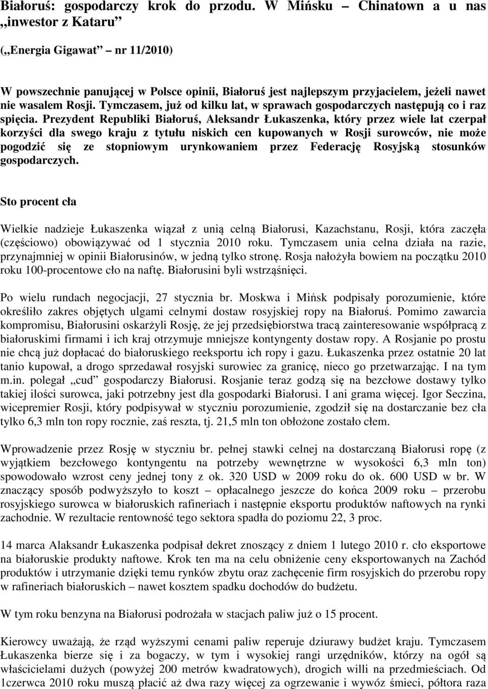 Tymczasem, już od kilku lat, w sprawach gospodarczych następują co i raz spięcia.
