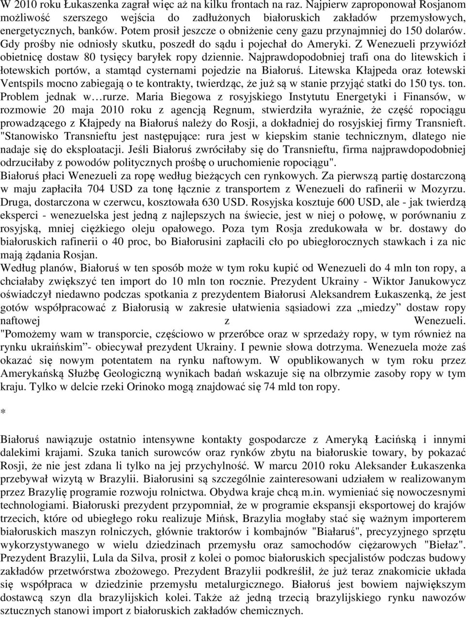 Z Wenezueli przywiózł obietnicę dostaw 80 tysięcy baryłek ropy dziennie. Najprawdopodobniej trafi ona do litewskich i łotewskich portów, a stamtąd cysternami pojedzie na Białoruś.