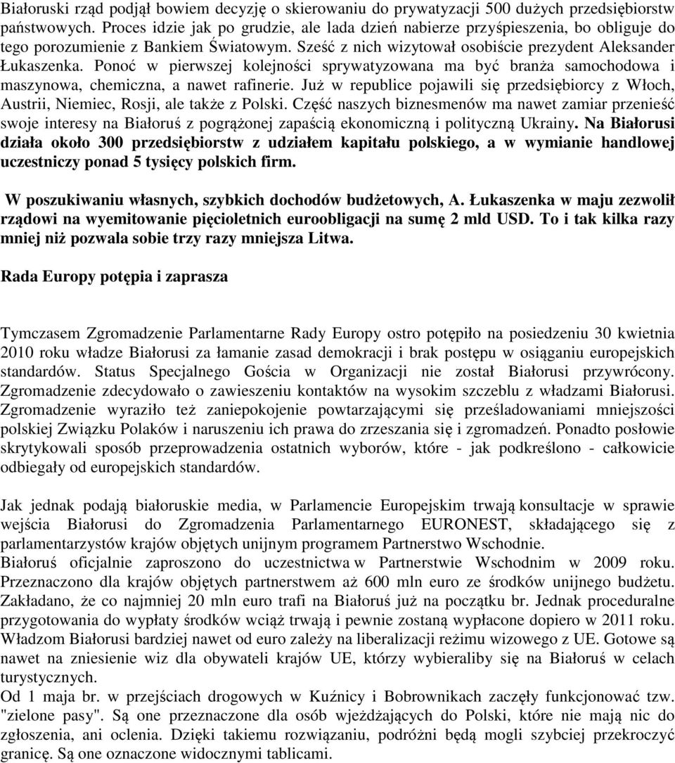 Ponoć w pierwszej kolejności sprywatyzowana ma być branża samochodowa i maszynowa, chemiczna, a nawet rafinerie.