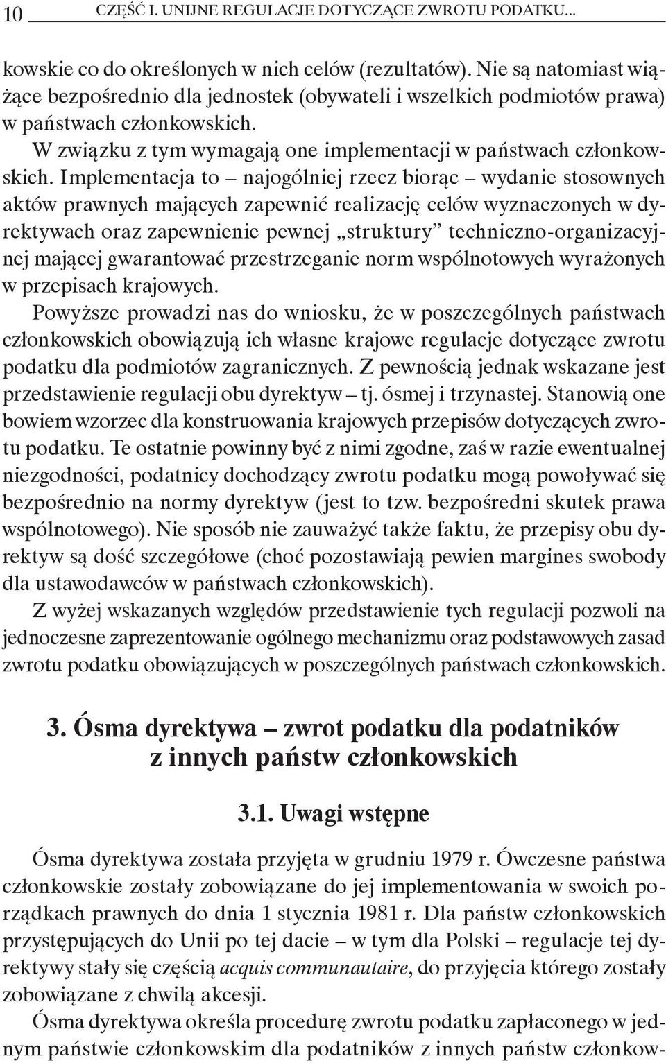 Implementacja to najogólniej rzecz biorąc wydanie stosownych aktów prawnych mających zapewnić realizację celów wyznaczonych w dyrektywach oraz zapewnienie pewnej struktury techniczno-organizacyjnej