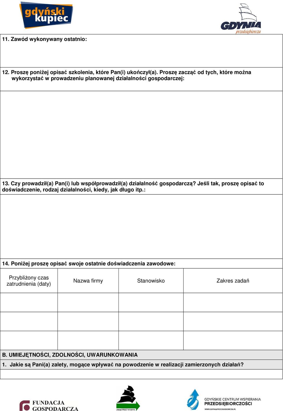 Czy prowadził(a) Pan(i) lub współprowadził(a) działalność gospodarczą? Jeśli tak, proszę opisać to doświadczenie, rodzaj działalności, kiedy, jak długo itp.