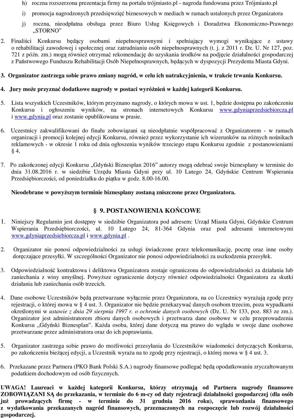 STORNO 2. Finaliści Konkursu będący osobami niepełnosprawnymi i spełniający wymogi wynikające z ustawy o rehabilitacji zawodowej i społecznej oraz zatrudnianiu osób niepełnosprawnych (t. j. z 2011 r.