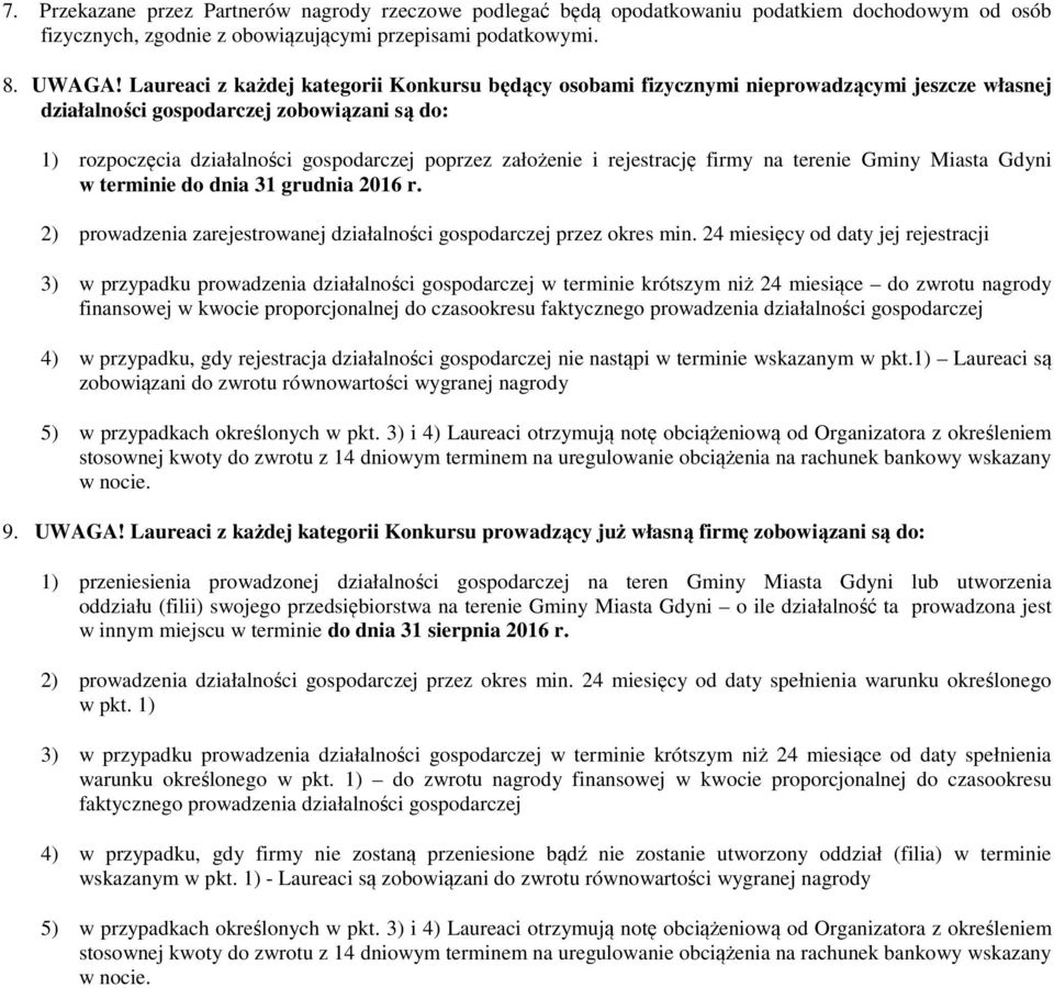 i rejestrację firmy na terenie Gminy Miasta Gdyni w terminie do dnia 31 grudnia 2016 r. 2) prowadzenia zarejestrowanej działalności gospodarczej przez okres min.