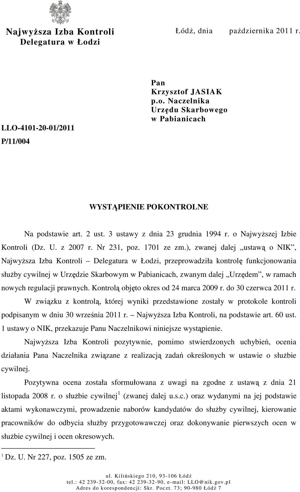 ), zwanej dalej ustawą o NIK, NajwyŜsza Izba Kontroli Delegatura w Łodzi, przeprowadziła kontrolę funkcjonowania słuŝby cywilnej w Urzędzie Skarbowym w Pabianicach, zwanym dalej Urzędem, w ramach