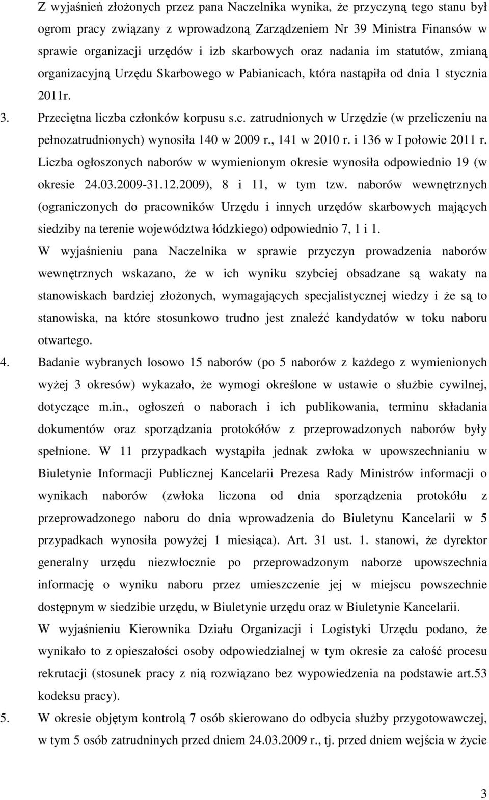 , 141 w 2010 r. i 136 w I połowie 2011 r. Liczba ogłoszonych naborów w wymienionym okresie wynosiła odpowiednio 19 (w okresie 24.03.2009-31.12.2009), 8 i 11, w tym tzw.