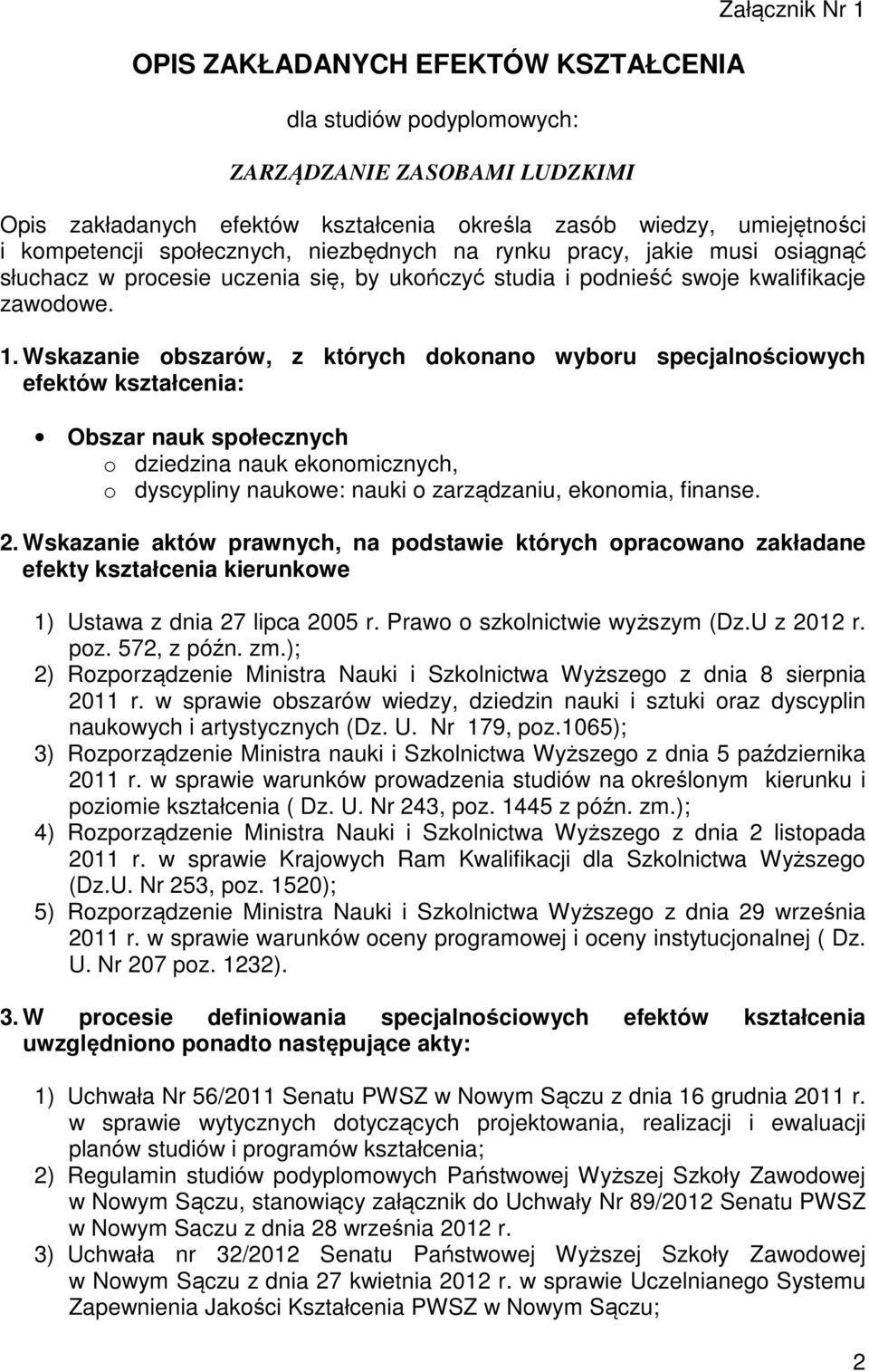 Wskazanie obszarów, z których dokonano wyboru specjalnościowych efektów kształcenia: Obszar nauk społecznych o dziedzina nauk ekonomicznych, o dyscypliny naukowe: nauki o zarządzaniu, ekonomia,