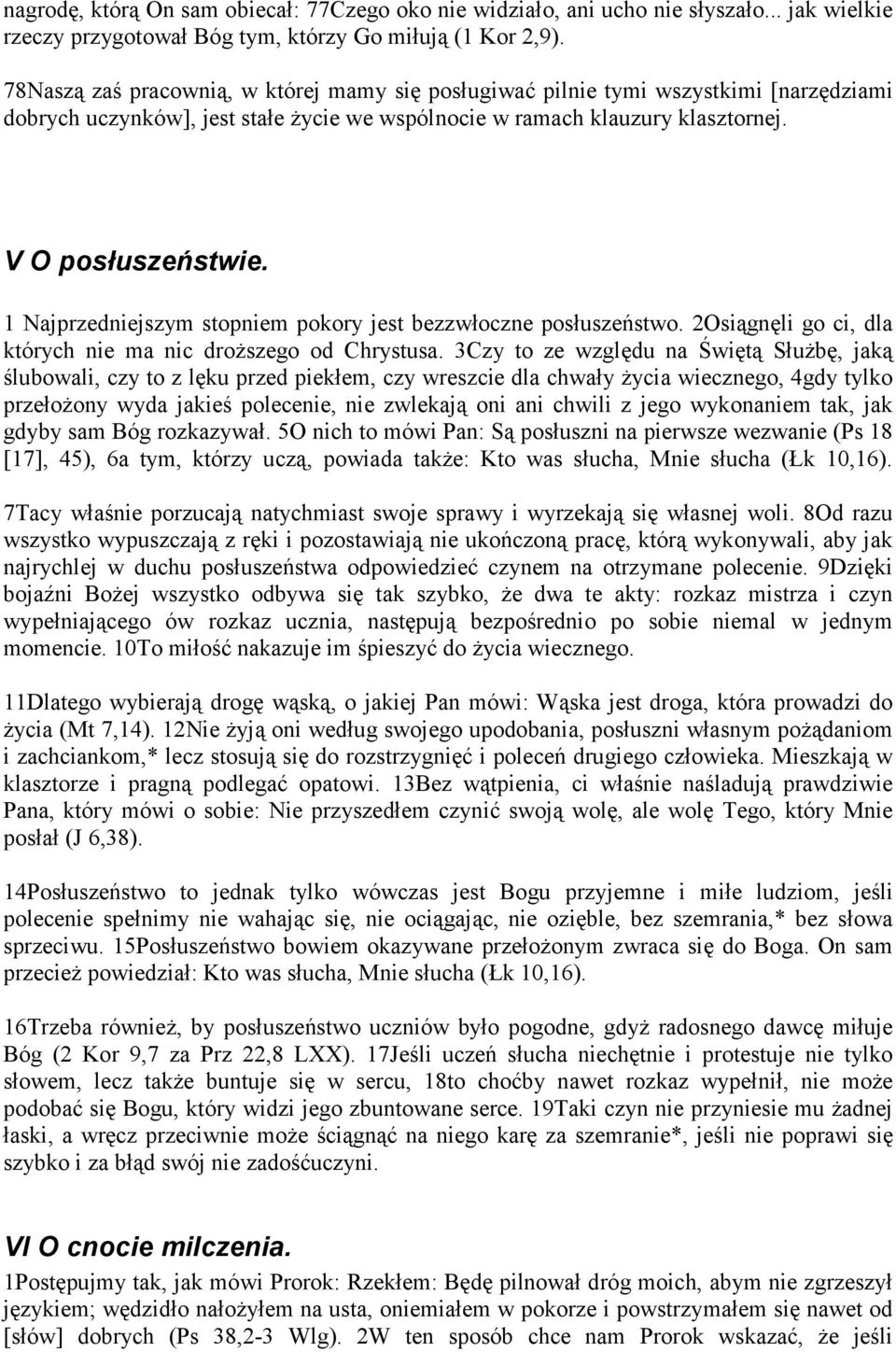 1 Najprzedniejszym stopniem pokory jest bezzwłoczne posłuszeństwo. 2Osiągnęli go ci, dla których nie ma nic droższego od Chrystusa.
