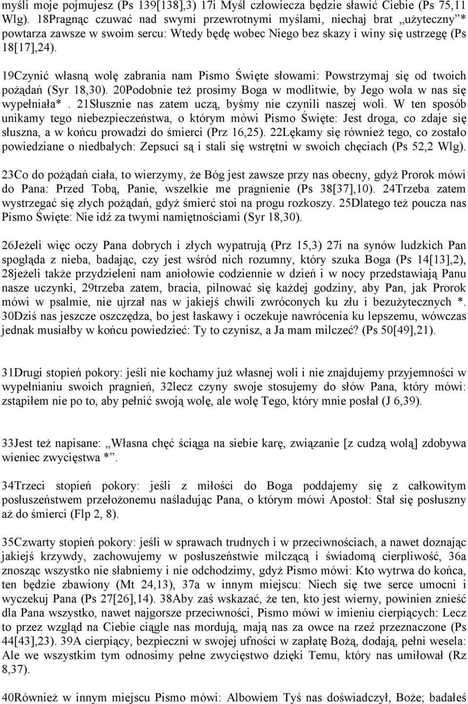19Czynić własną wolę zabrania nam Pismo Święte słowami: Powstrzymaj się od twoich pożądań (Syr 18,30). 20Podobnie też prosimy Boga w modlitwie, by Jego wola w nas się wypełniała*.