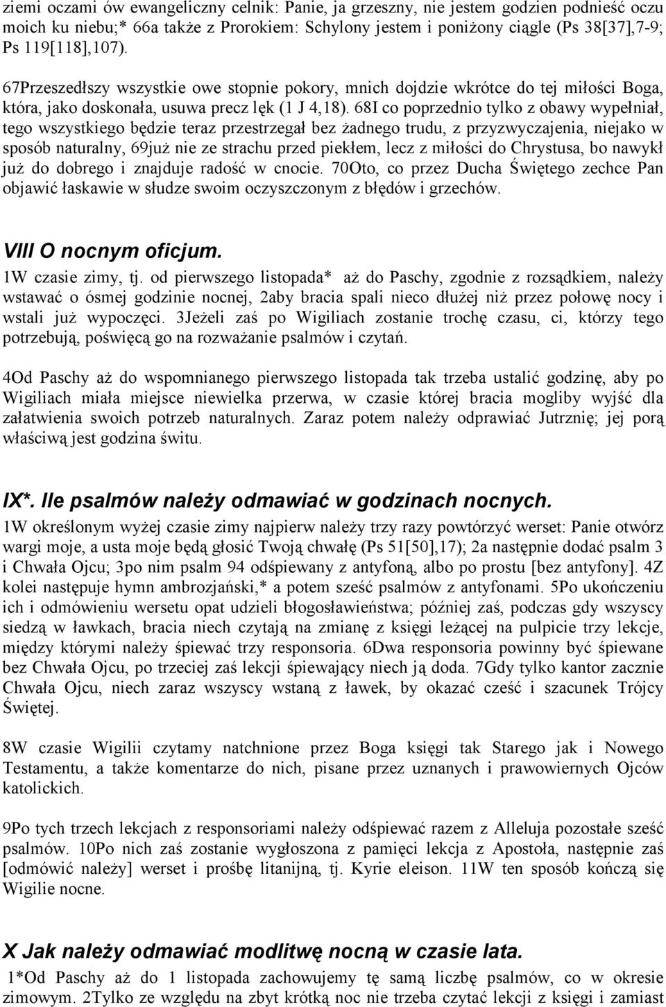 68I co poprzednio tylko z obawy wypełniał, tego wszystkiego będzie teraz przestrzegał bez żadnego trudu, z przyzwyczajenia, niejako w sposób naturalny, 69już nie ze strachu przed piekłem, lecz z