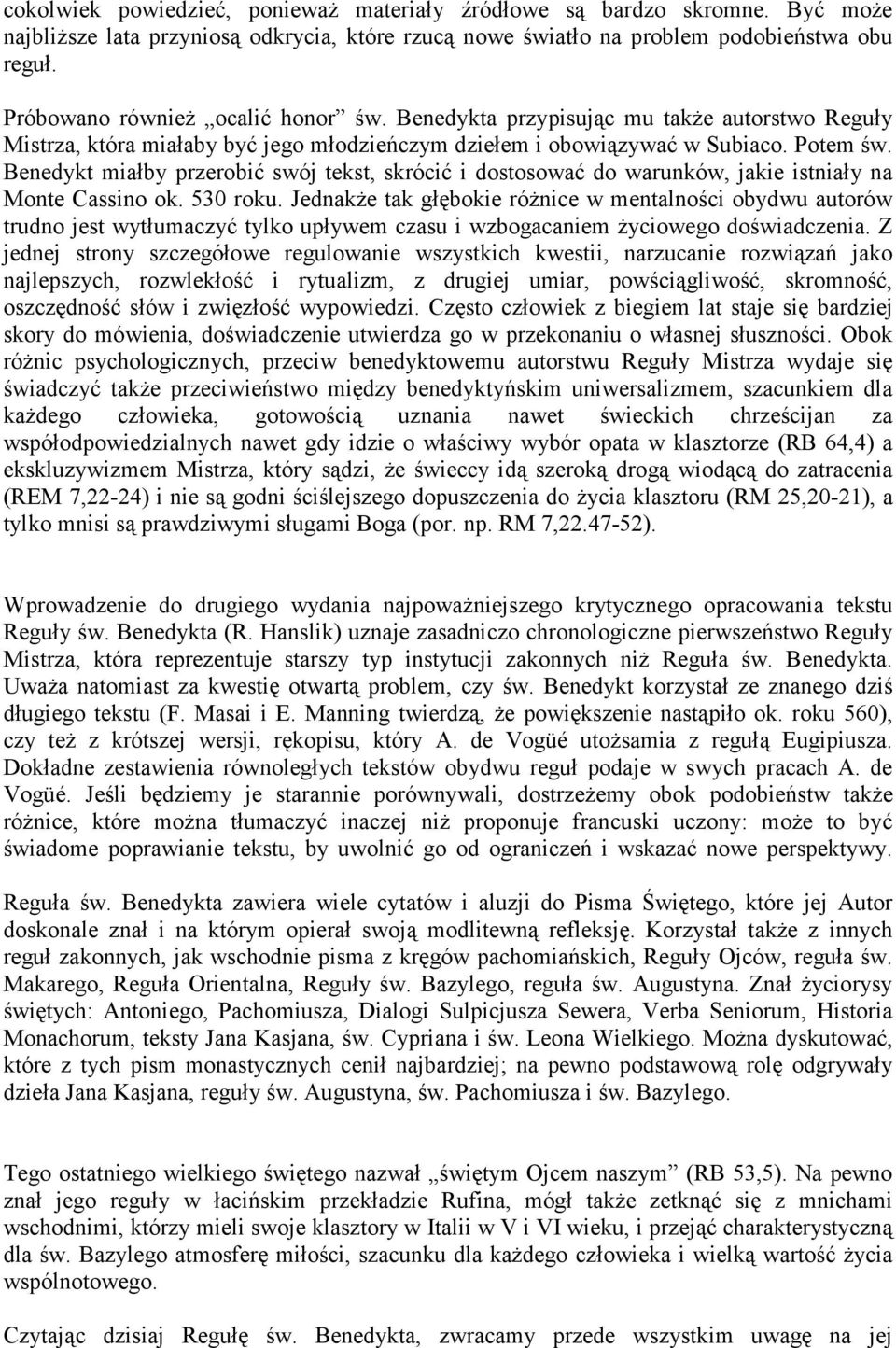 Benedykt miałby przerobić swój tekst, skrócić i dostosować do warunków, jakie istniały na Monte Cassino ok. 530 roku.