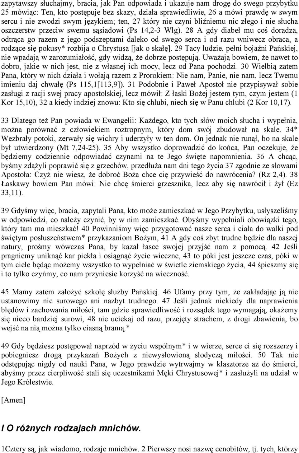28 A gdy diabeł mu coś doradza, odtrąca go razem z jego podszeptami daleko od swego serca i od razu wniwecz obraca, a rodzące się pokusy* rozbija o Chrystusa [jak o skałę].