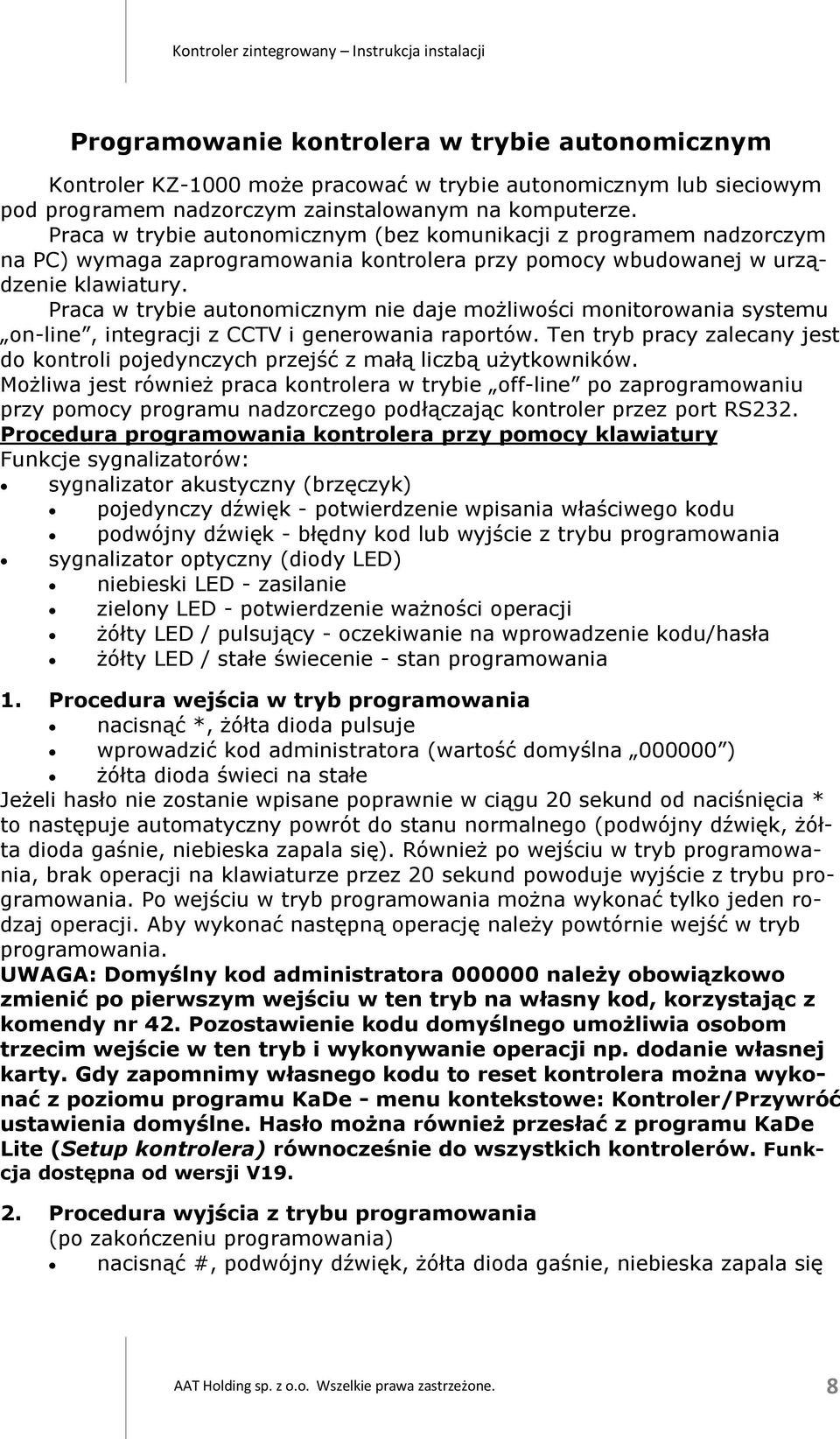 Praca w trybie autonomicznym nie daje możliwości monitorowania systemu on-line, integracji z CCTV i generowania raportów.