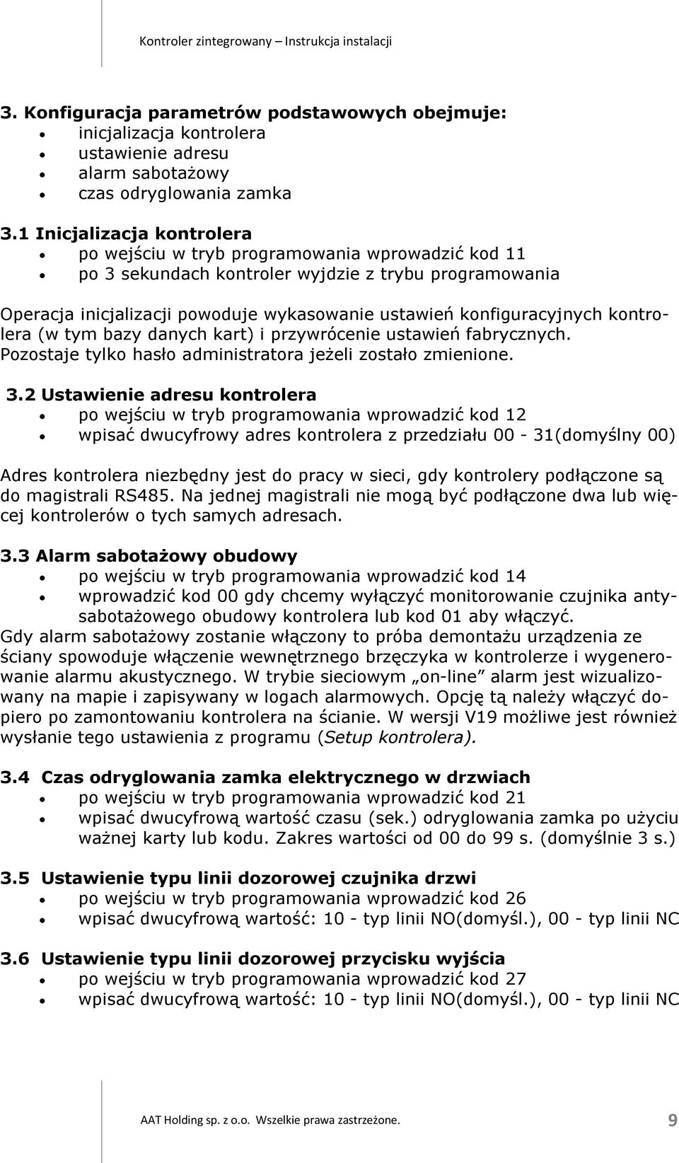 konfiguracyjnych kontrolera (w tym bazy danych kart) i przywrócenie ustawień fabrycznych. Pozostaje tylko hasło administratora jeżeli zostało zmienione. 3.