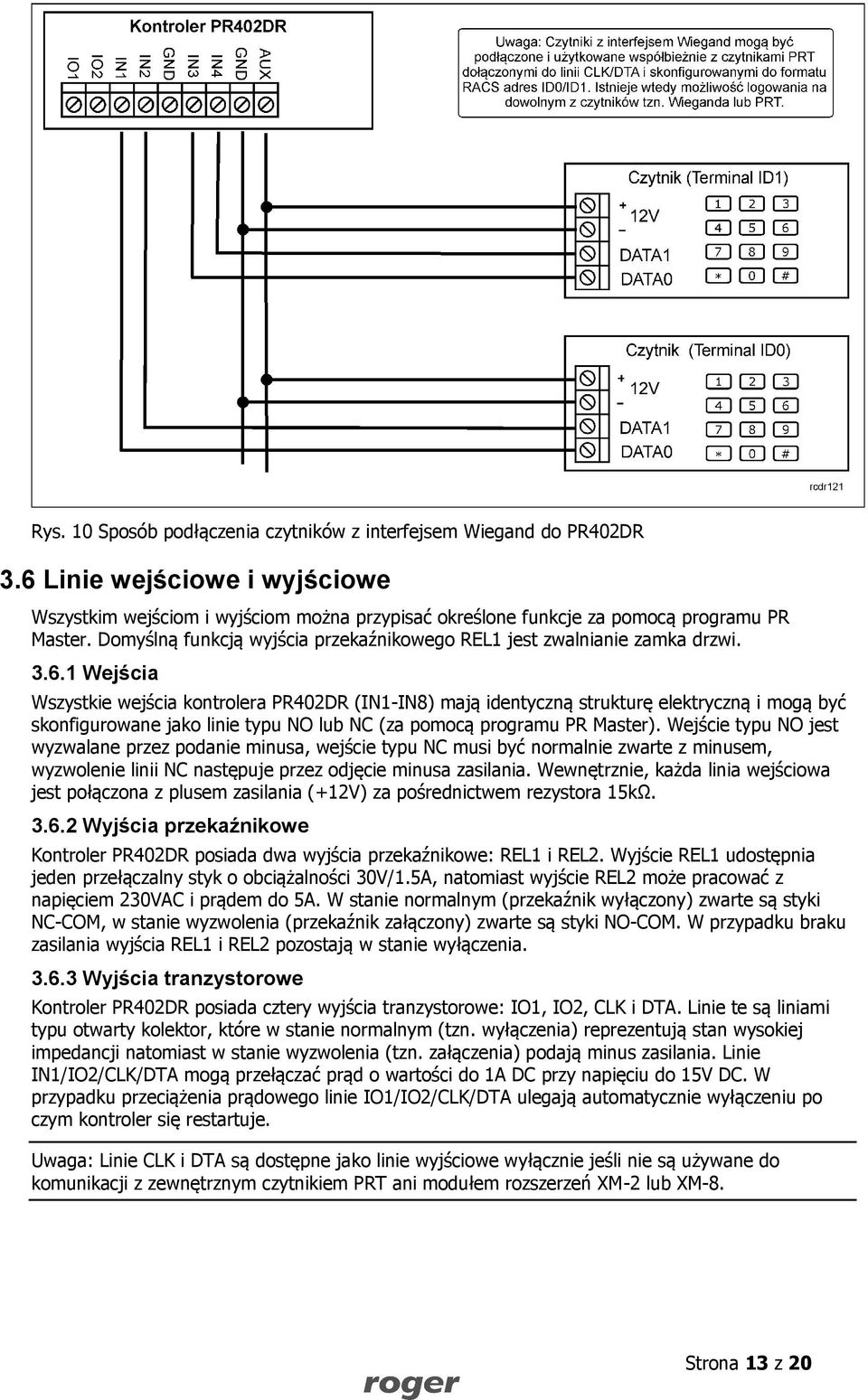 1 Wejścia Wszystkie wejścia kontrolera PR402DR (IN1-IN8) mają identyczną strukturę elektryczną i mogą być skonfigurowane jako linie typu NO lub NC (za pomocą programu PR Master).