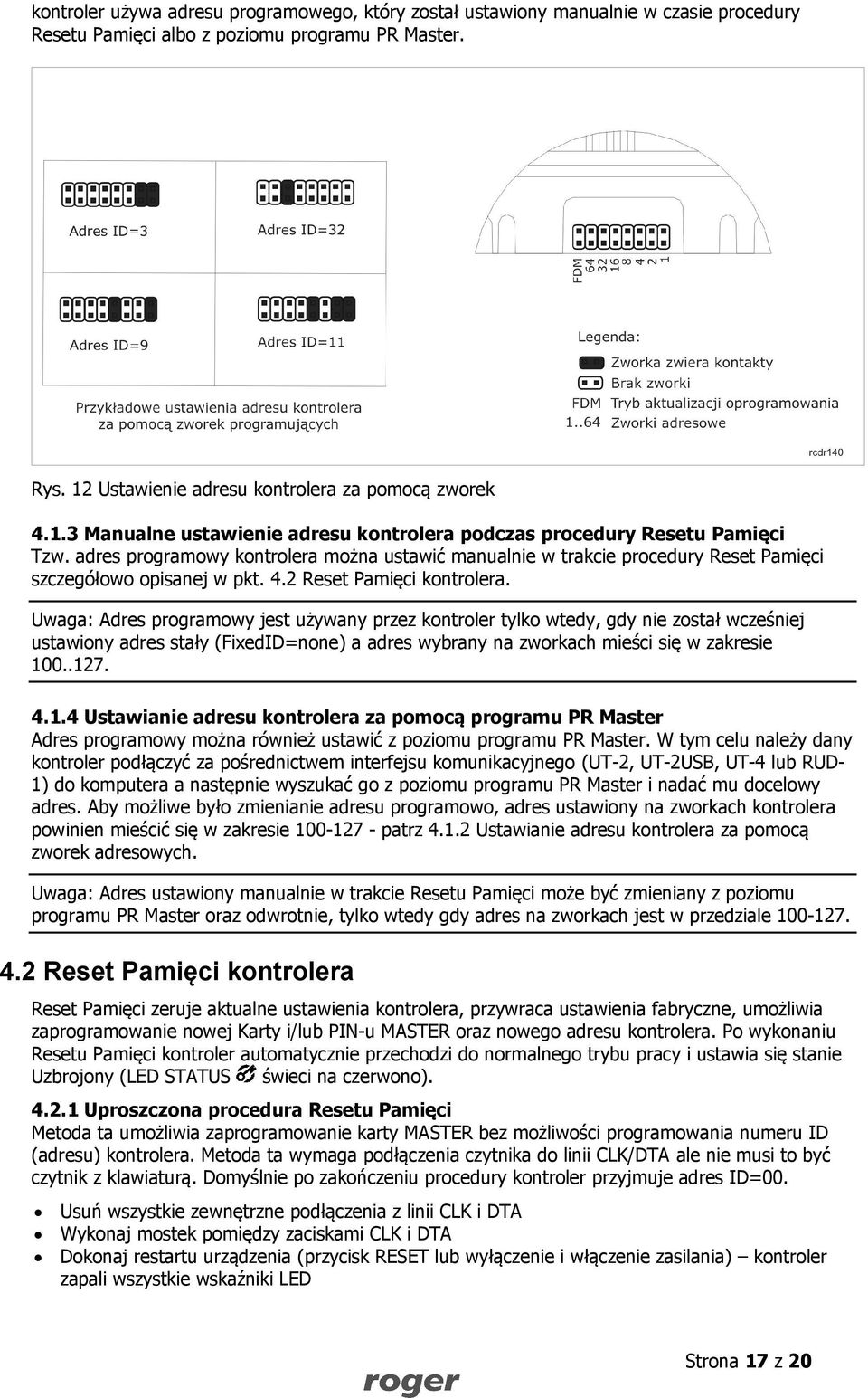 adres programowy kontrolera można ustawić manualnie w trakcie procedury Reset Pamięci szczegółowo opisanej w pkt. 4.2 Reset Pamięci kontrolera.