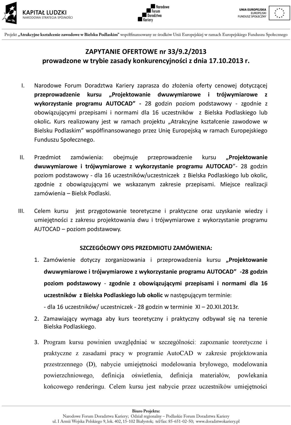 podstawowy - zgodnie z obowiązującymi przepisami i normami dla 16 uczestników z Bielska Podlaskiego lub okolic.