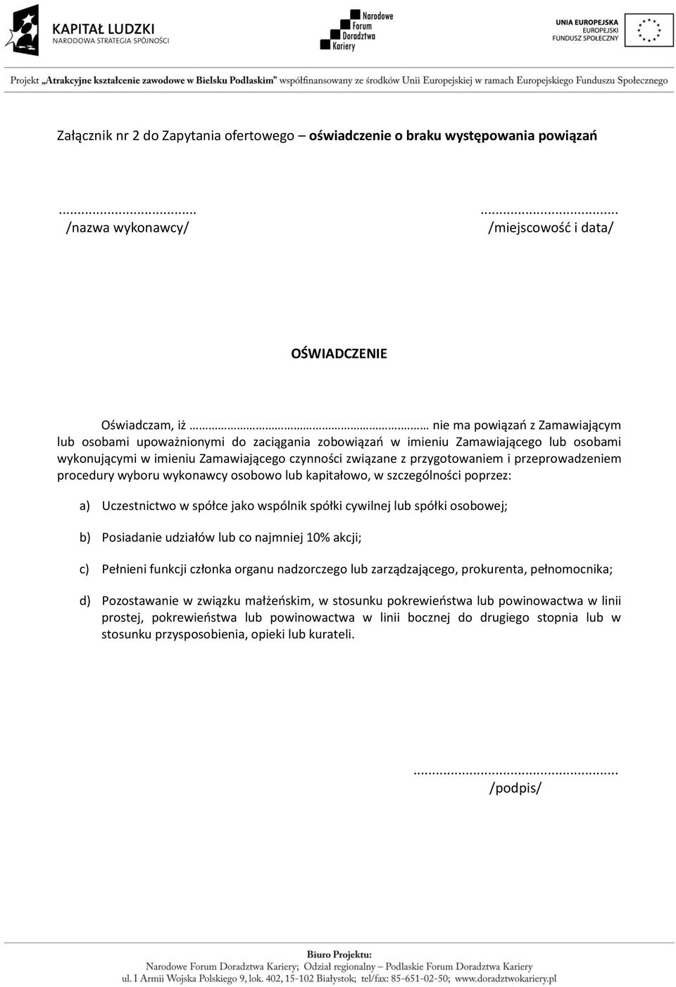 przeprowadzeniem procedury wyboru wykonawcy osobowo lub kapitałowo, w szczególności poprzez: a) Uczestnictwo w spółce jako wspólnik spółki cywilnej lub spółki osobowej; b) Posiadanie udziałów lub co