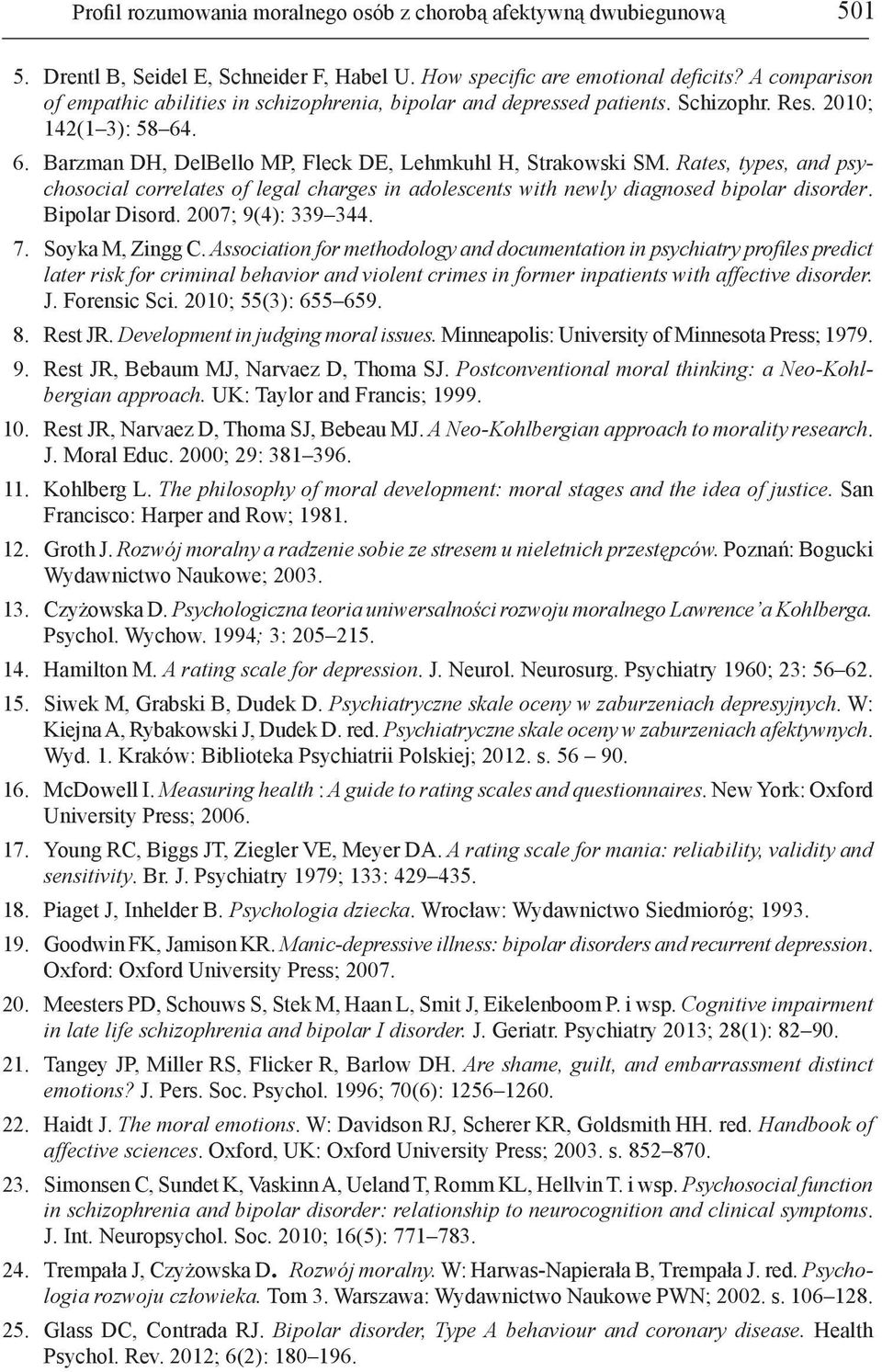 Rates, types, and psychosocial correlates of legal charges in adolescents with newly diagnosed bipolar disorder. Bipolar Disord. 2007; 9(4): 339 344. 7. Soyka M, Zingg C.