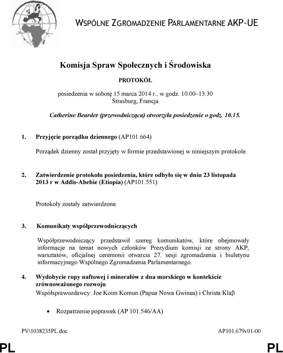 664) Porządek dzienny został przyjęty w formie przedstawionej w niniejszym protokole. 2.
