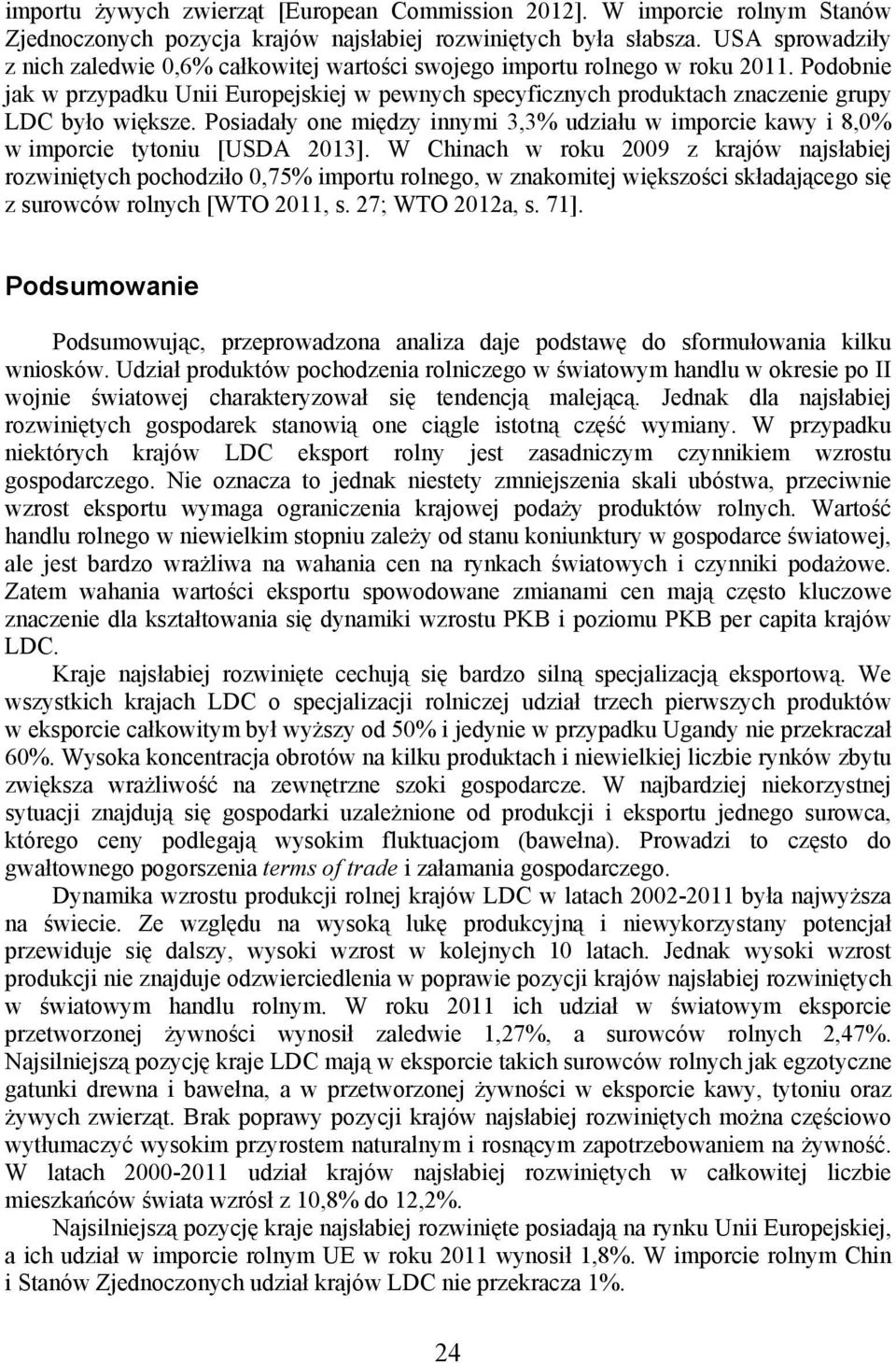 Podobnie jak w przypadku Unii Europejskiej w pewnych specyficznych produktach znaczenie grupy LDC było większe.