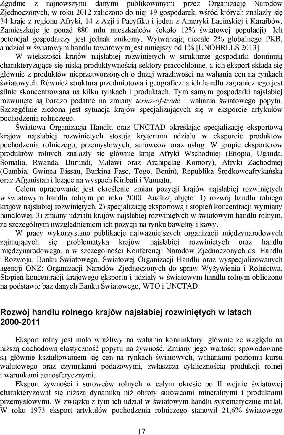 Wytwarzają niecałe 2% globalnego PKB, a udział w światowym handlu towarowym jest mniejszy od 1% [UNOHRLLS 2013].