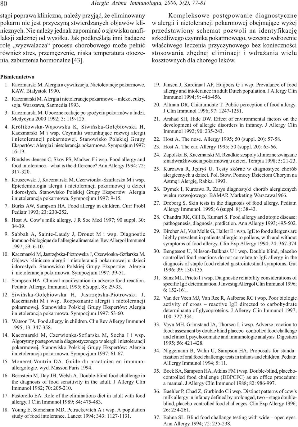 Jak podkreœlaj¹ inni badacze rolê wyzwalacza procesu chorobowego mo e pe³niæ równie stres, przemêczenie, niska temperatura otoczenia, zaburzenia hormonalne [43].