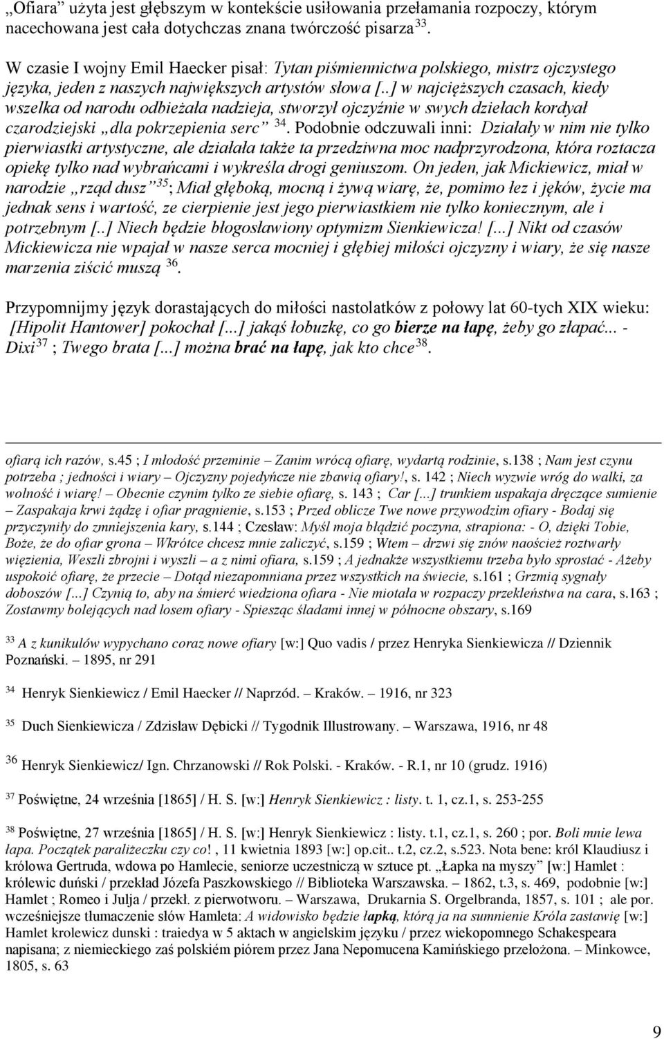 .] w najcięższych czasach, kiedy wszelka od narodu odbieżała nadzieja, stworzył ojczyźnie w swych dziełach kordyał czarodziejski dla pokrzepienia serc 34.