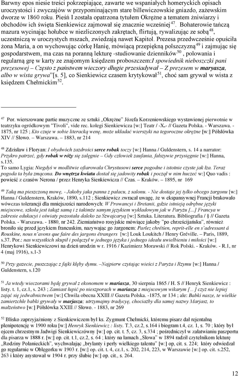 Bohaterowie tańczą mazura wycinając hołubce w niezliczonych zakrętach, flirtują, rywalizując ze sobą 48, uczestniczą w uroczystych mszach, zwiedzają nawet Kapitol.