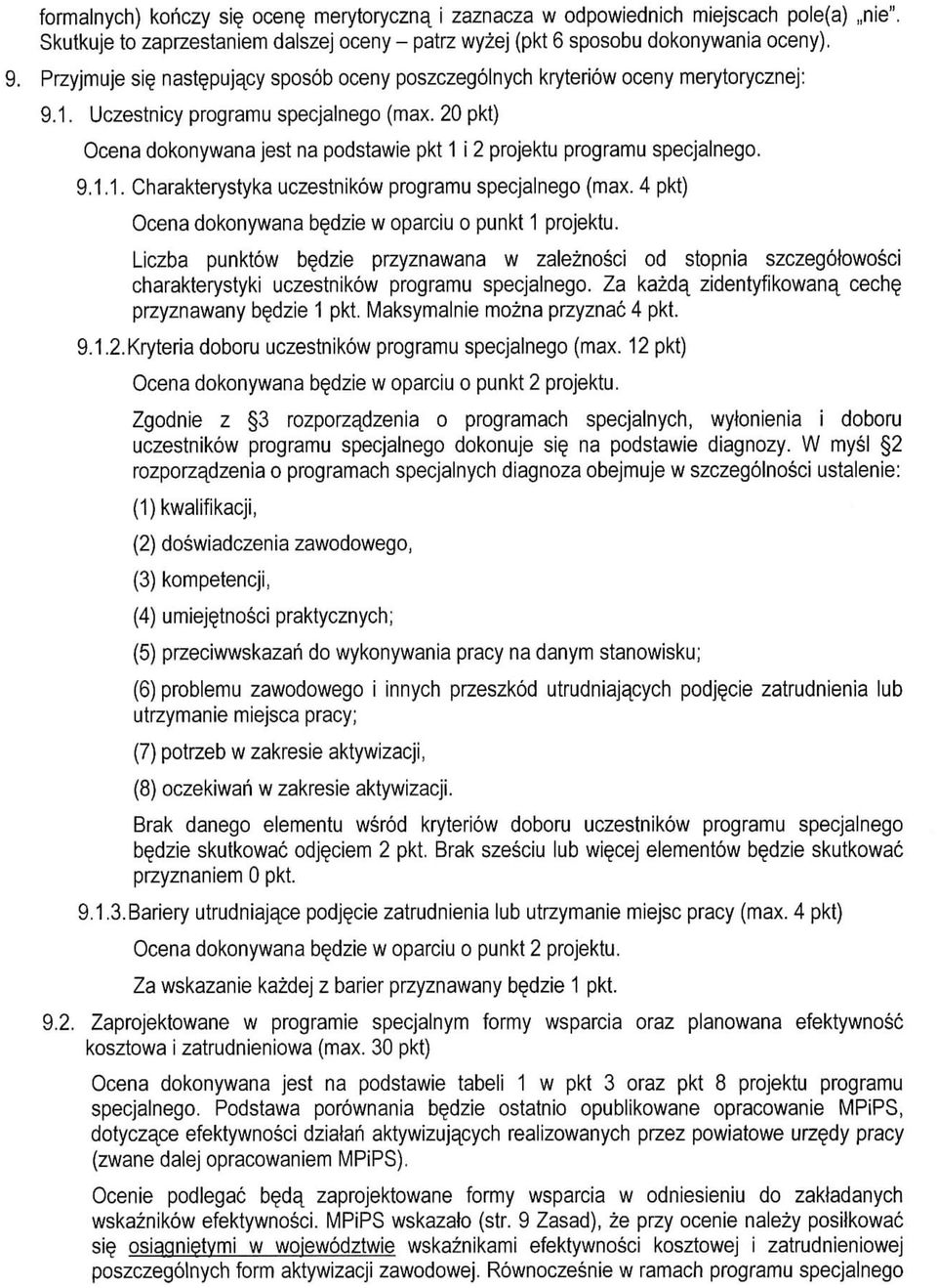 4 pkt) Ocena dokonywana b?dzie w oparciu o punkt 1 projektu. Liczba punktow b?dzie przyznawana w zaleznosci od stopnia szczegobwosci charakterystyki uczestnikow programu specjalnego.