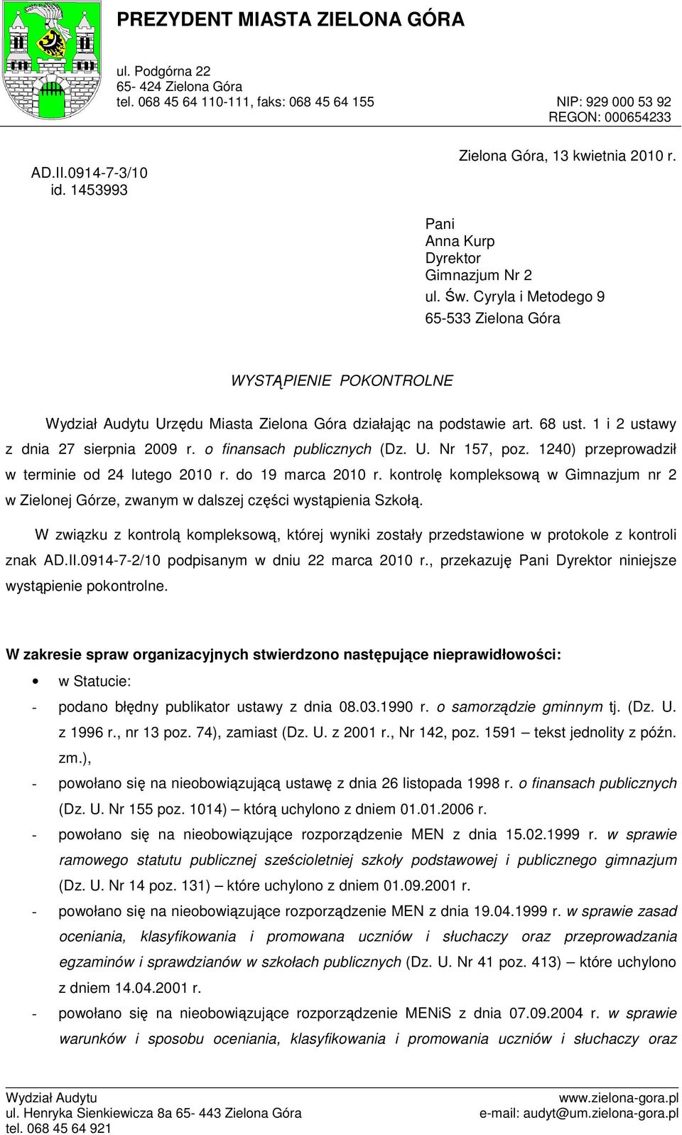 Cyryla i Metodego 9 65-533 Zielona Góra WYSTĄPIENIE POKONTROLNE Urzędu Miasta Zielona Góra działając na podstawie art. 68 ust. 1 i 2 ustawy z dnia 27 sierpnia 2009 r. o finansach publicznych (Dz. U. Nr 157, poz.