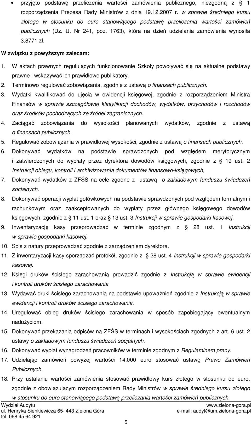 1763), która na dzień udzielania zamówienia wynosiła 3,8771 zł. W związku z powyŝszym zalecam: 1.