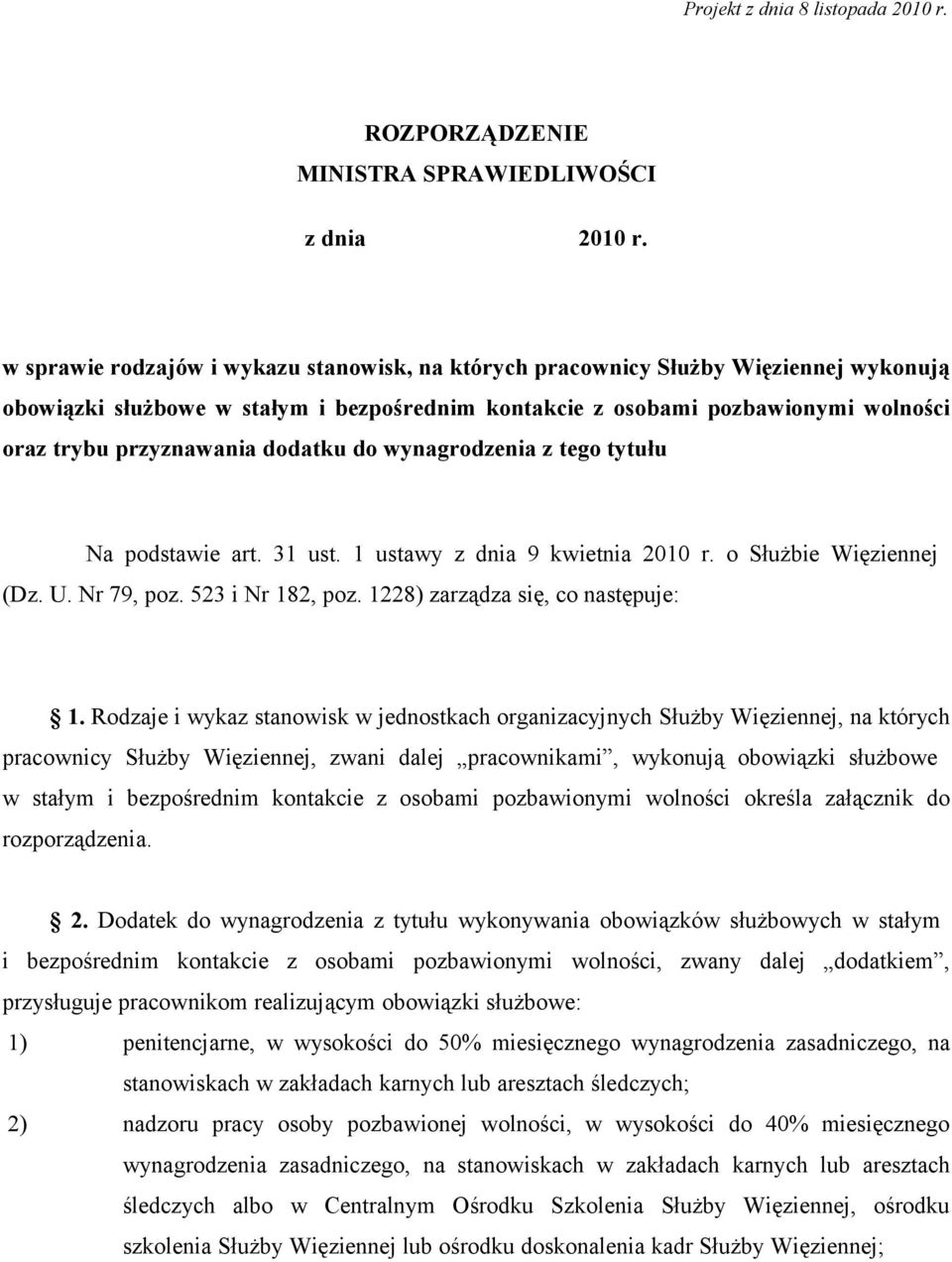 dodatku do wynagrodzenia z tego tytułu Na podstawie art. 31 ust. 1 ustawy z dnia 9 kwietnia 2010 r. o Służbie Więziennej (Dz. U. Nr 79, poz. 523 i Nr 182, poz. 1228) zarządza się, co następuje: 1.