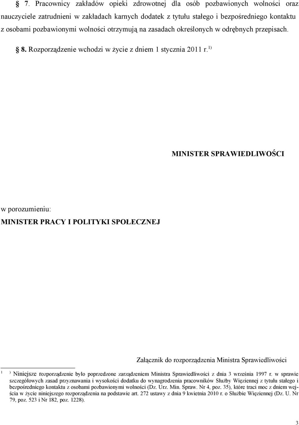 1) MINISTER SPRAWIEDLIWOŚCI w porozumieniu: MINISTER PRACY I POLITYKI SPOŁECZNEJ Załącznik do rozporządzenia Ministra Sprawiedliwości 1 ) Niniejsze rozporządzenie było poprzedzone zarządzeniem