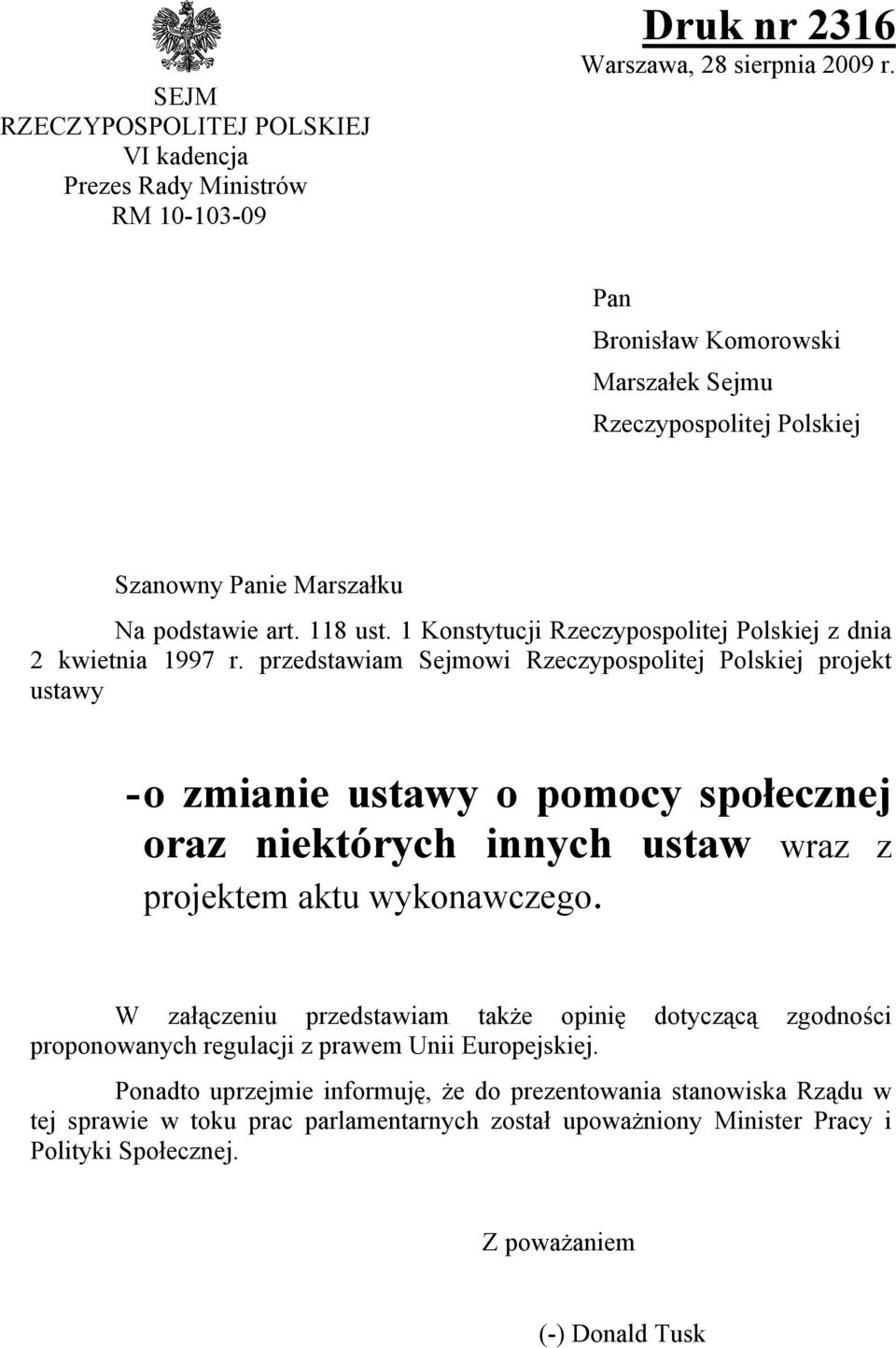 przedstawiam Sejmowi Rzeczypospolitej Polskiej projekt ustawy - o zmianie ustawy o pomocy społecznej oraz niektórych innych ustaw wraz z projektem aktu wykonawczego.