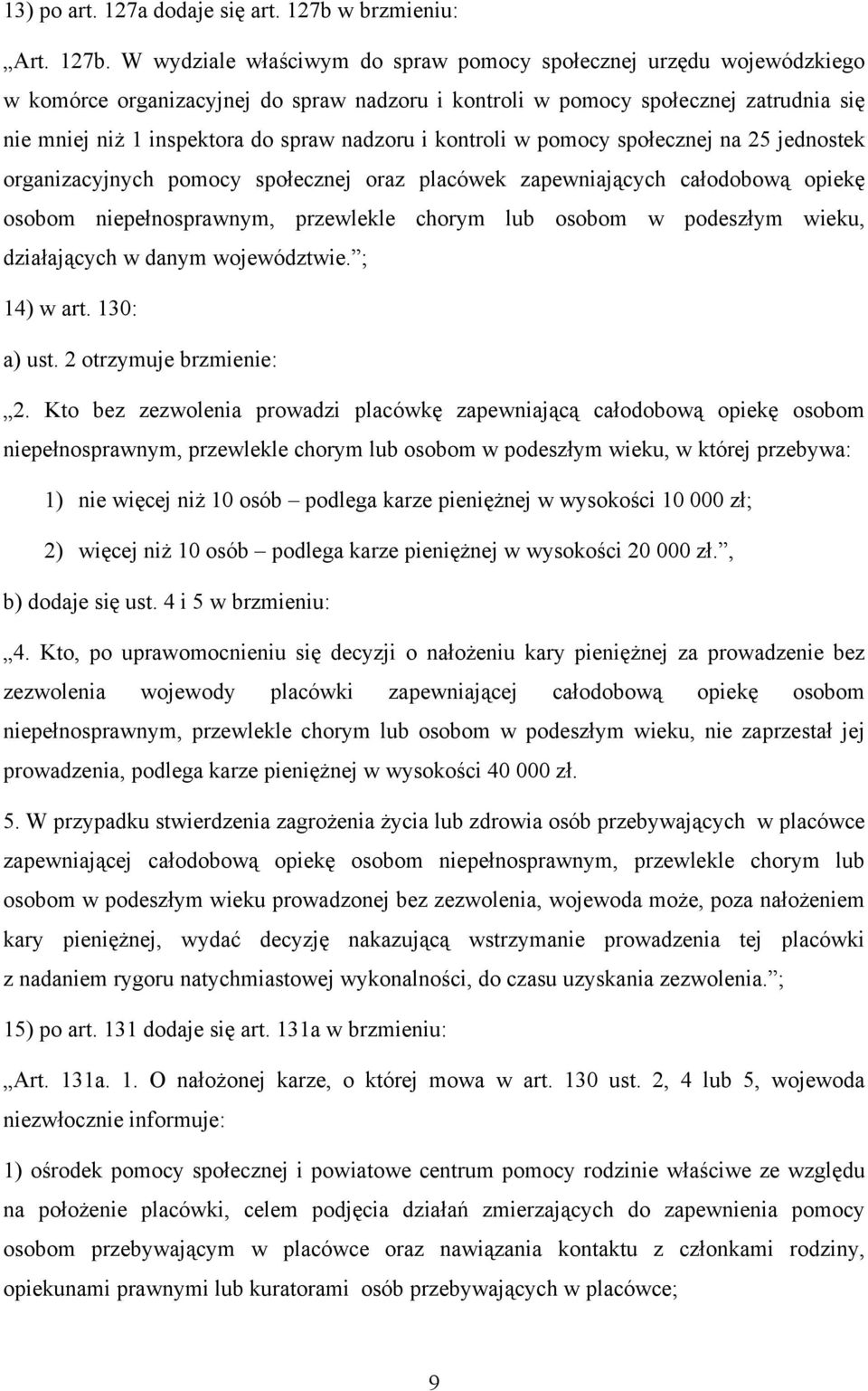 W wydziale właściwym do spraw pomocy społecznej urzędu wojewódzkiego w komórce organizacyjnej do spraw nadzoru i kontroli w pomocy społecznej zatrudnia się nie mniej niż 1 inspektora do spraw nadzoru