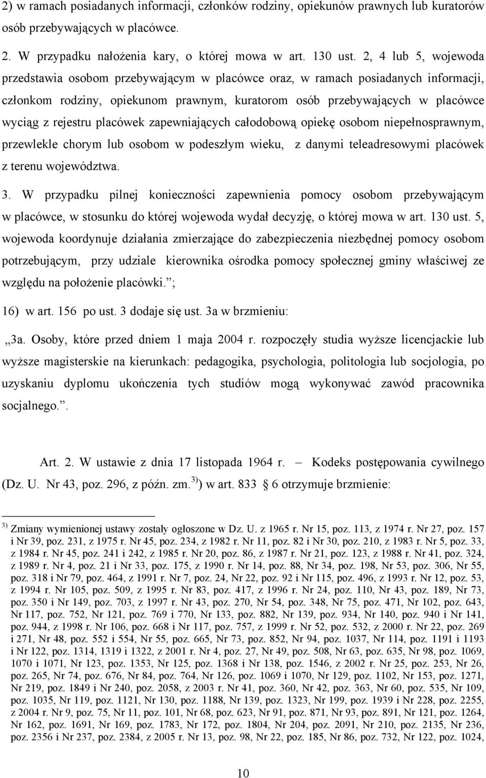 placówek zapewniających całodobową opiekę osobom niepełnosprawnym, przewlekle chorym lub osobom w podeszłym wieku, z danymi teleadresowymi placówek z terenu województwa. 3.