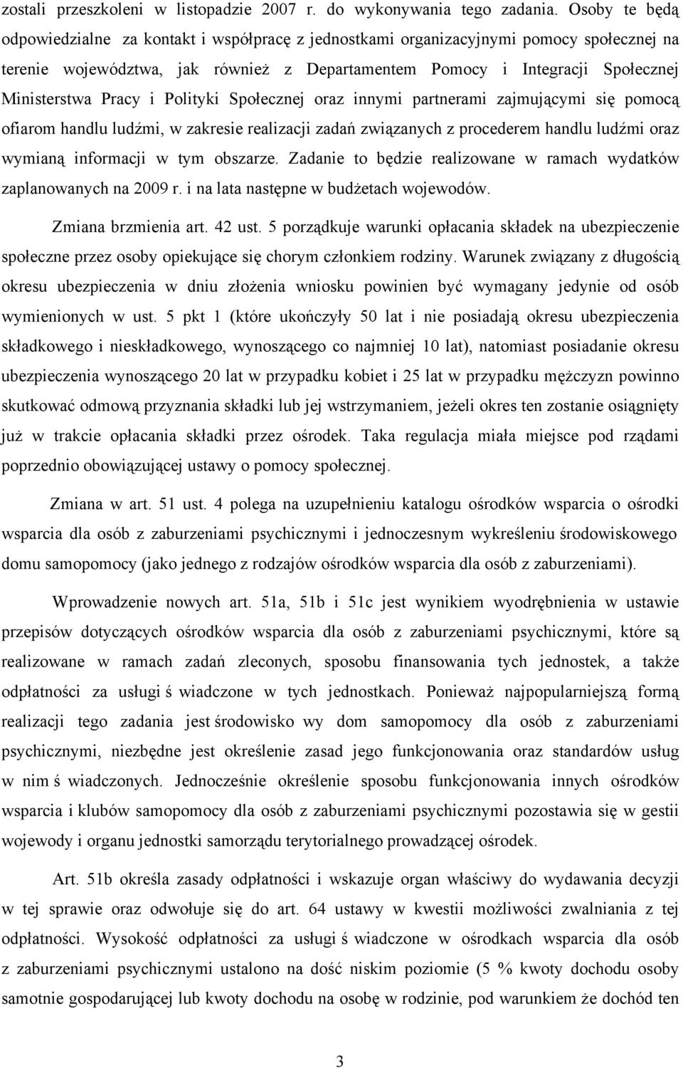 Pracy i Polityki Społecznej oraz innymi partnerami zajmującymi się pomocą ofiarom handlu ludźmi, w zakresie realizacji zadań związanych z procederem handlu ludźmi oraz wymianą informacji w tym