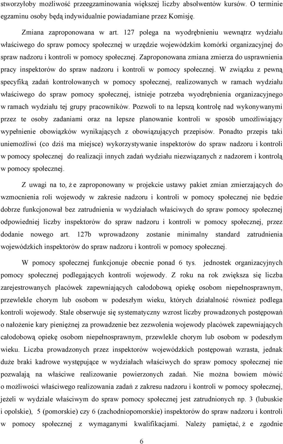 Zaproponowana zmiana zmierza do usprawnienia pracy inspektorów do spraw nadzoru i kontroli w pomocy społecznej.