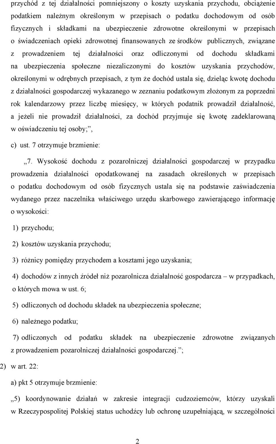 ubezpieczenia społeczne niezaliczonymi do kosztów uzyskania przychodów, określonymi w odrębnych przepisach, z tym że dochód ustala się, dzieląc kwotę dochodu z działalności gospodarczej wykazanego w